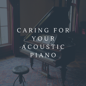Caring for your acoustic piano 