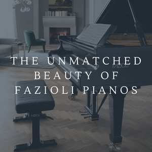 The Unmatched Beauty of FAZIOLI Pianos